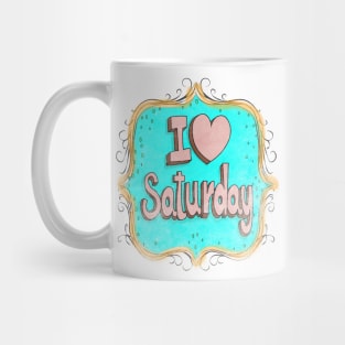 i love saturday Mug